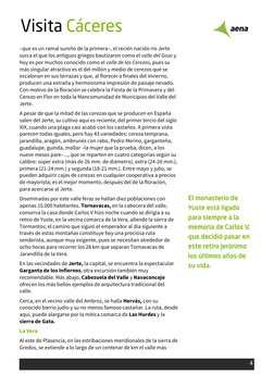 4
 Visita Cáceres
 
–que es un ramal sureño de la primera–, el recién nacido río Jerte 
surca el que los antiguos griegos ba