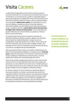 8
 Visita Cáceres
 
La abundancia de ganadería ovina, bovina, caprina y porcina 
convierte a esta tierra en un paraíso para