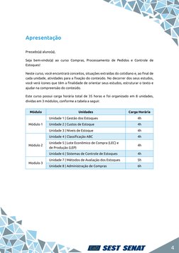 4
Apresentação
Prezado(a) aluno(a),
Seja bem-vindo(a) ao curso Compras, Processamento de Pedidos e Controle de 
Estoques! 
Ne