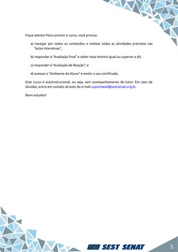5
Fique atento! Para concluir o curso, você precisa:
a) navegar por todos os conteúdos e realizar todas as atividades previst