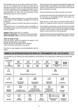 - 6 -
Las etiquetas con los símbolos que están pegadas en las prendas son muy útiles para el tratamiento de las prendas
misma