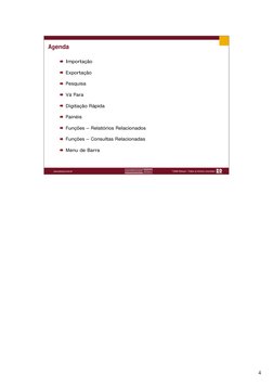 4
Importação
Exportação
Pesquisa
Vá Para
Digitação Rápida
Painéis
Funções – Relatórios Relacionados
Funções – Consultas Relac