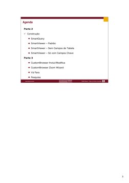 5
Parte 2
9 Construção
SmartQuery
SmartViewer – Padrão
SmartViewer – Sem Campos de Tabela
SmartViewer – Só com Campos Chave
P