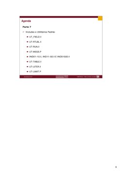 8
Parte 7
9 Includes e Utilitários Padrão
UT_FIELD.I
UT-RTLBL.I
UT-RUN.I
UT-MSGS.P
IND01-10.I, IND11-50.I E IND51500.I
UT-TAB