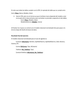 En este caso todas las tablas cumplen con la 3FN. Un ejemplo de tabla que no cumple sería: 
Carro (Placa, Marca, Modelo, Colo