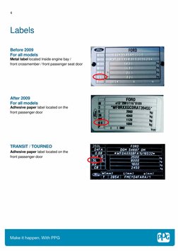 4 
 
Labels 
 
 
 
Before 2009 
For all models 
Metal label located Inside engine bay /  
front crossmember / front passe