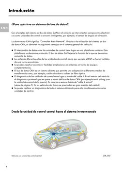 4
¿Para qué sirve un sistema de bus de datos?
Con el empleo del sistema de bus de datos CAN en el vehículo se interconectan c