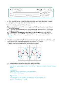 1. O som é produzido pela vibração de uma fonte sonora. Essa vibração, ao propagar-se num meio 
material, como, p