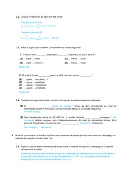 2.2. Calcula a frequência de cada um dos sinais. 
 
Frequência do sinal A: 
 𝑓𝐴=
1
𝑇A ⇔𝑓A =
1
0,012 ⇔𝑓A = 83,3 Hz 
 
Fre