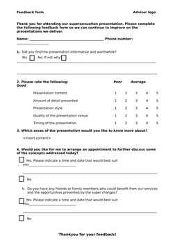 Feedback form 
Adviser logo
Thank you for attending our superannuation presentation. Please complete 
the following feedback