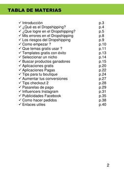 2 
 
 
✓ Introducción 
p.3 
✓ ¿Qué es el Dropshipping? 
p.4 
✓ ¿Que logre en el Dropshipping? 
p.5 
✓ Mis errores en el Dro