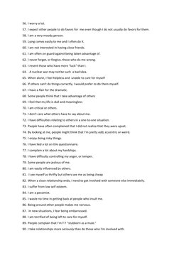 56. I worry a lot.  
57. I expect other people to do favors for  me even though I do not usually do favors for them.  
58. I