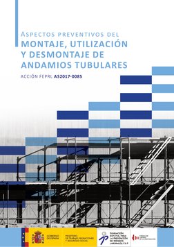 ACCIÓN FEPRL AS2017-0085
Aspectos preventivos del 
MONTAJE, UTILIZACIÓN 
Y DESMONTAJE DE 
ANDAMIOS TUBULARES
