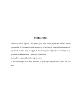 DEDICATORIA
Dedico de manera especial a mis padres, pues ellos fueron el principal cimiento para la
construcción  de mi vida