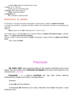 Amanhã, aliás, depois de amanhã iremos à festa. 
e) realce: cá,  lá,  é que etc.: 
          Sei lá o que ele está