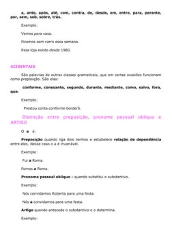 a, ante, após, até, com, contra, de, desde, em, entre, para, perante, 
por, sem, sob, sobre, trás. 
Exemplo: 
Vamos para casa