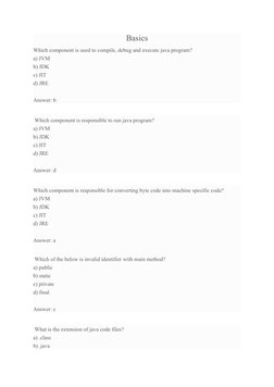 Basics
Which component is used to compile, debug and execute java program?
a) JVM
b) JDK
c) JIT
d) JRE
Answer: b
 Which compo
