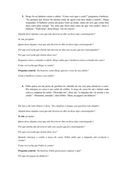 5. Diego foi ao barbeiro cortar o cabelo. “Como você quer o corte?” perguntou o barbeiro. 
“Eu gostaria que ficasse do mesmo