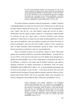 101 
 
O termo intertextualidade designa esta transposição de um (ou de 
vários) sistema(s) de signos em um outro, mas já que