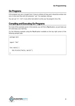 Go Programming 
8 
Go Programs 
A Go program can vary in length from 3 lines to millions of lines and it should be written in