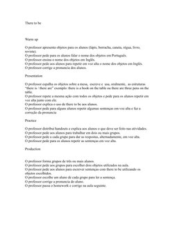 There to be
Warm up
O professor apresenta objetos para os alunos (lápis, borracha, caneta, régua, livro, 
revista).
O profess