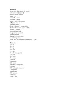 Comidas: 
desayuno = kahvaltı (i sin punto) 
almuerzo = oğle yemeği 
cena = akşam yemeği 
carne = et 
ensalada = salata 
verd