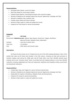 Responsibilities: 
 
Developed Apex Classes, visual force Pages. 
 
Build Test classes for various Apex Classes. 
 
Cr