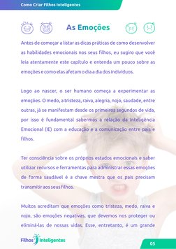 Antes de começar a listar as dicas práticas de como desenvolver 
as habilidades emocionais nos seus ﬁlhos, eu sugiro que você