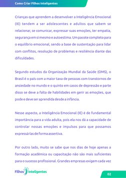 Crianças que aprendem a desenvolver a Inteligência Emocional 
(IE) tendem a ser adolescentes e adultos que sabem se 
relacion