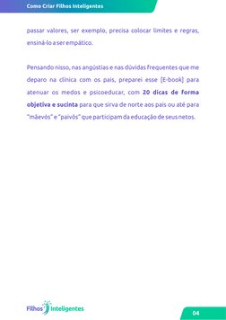 passar valores, ser exemplo, precisa colocar limites e regras, 
ensiná-lo a ser empático.
Pensando nisso, nas angústias e nas