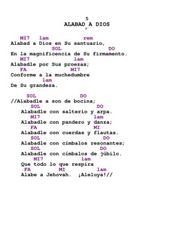 

5 
ALABAD A DIOS  
2’ 
 
   MI7   lam           rem 
Alabad a Dios en Su santuario, 
             SOL               DO 
E