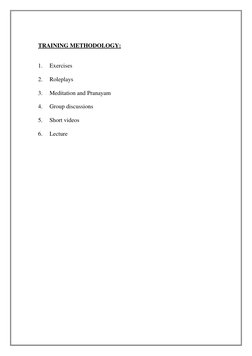 TRAINING METHODOLOGY: 
 
1. 
Exercises  
2. 
Roleplays  
3. 
Meditation and Pranayam  
4. 
Group discussions  
5. 
Short vide