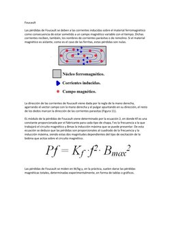 Foucault 
 
Las pérdidas de Foucault se deben a las corrientes inducidas sobre el material ferromagnético 
como consecuencia