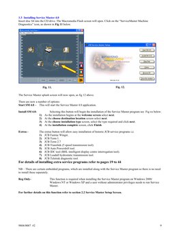 9804/0087  #2 
9
 
1.3 Installing Service Master 4.0 
Insert disc S4 into the CD drive. The Macromedia Flash screen will op