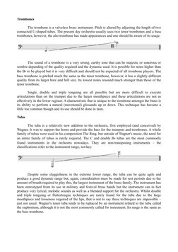 Trombones
The trombone is a valveless brass instrument. Pitch is altered by adjusting the length of two 
connected U-shaped t