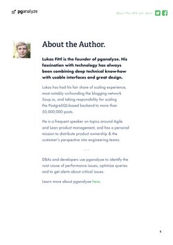 About the Author.
Lukas Fittl is the founder of pganalyze. His 
fascination with technology has always 
been combining deep t