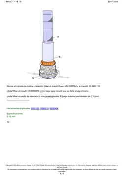 Montar el cojinete de rodillos, a presión. Usar el mandril hueco (A) 9996904 y el mandril (B) 9990193.
¡Nota! Usar el mandril