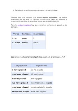 3. Experiencia en algún momento de tu vida – sin decir cuándo. 
 
 
 
Siempre hay que recordar que existen verbos irregulares
