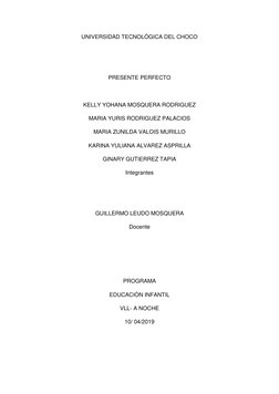 UNIVERSIDAD TECNOLÓGICA DEL CHOCO 
 
 
PRESENTE PERFECTO 
 
KELLY YOHANA MOSQUERA RODRIGUEZ 
MARIA YURIS RODRIGUEZ PALACIOS