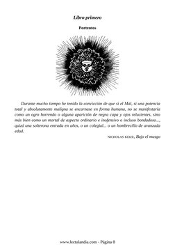 Libro primero
Portentos
Durante mucho tiempo he tenido la convicción de que si el Mal, si una potencia
total y absolutamente