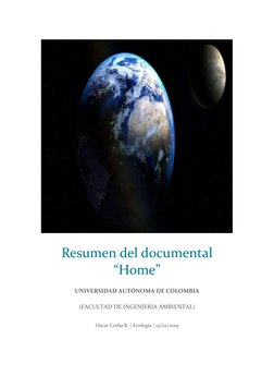 Resumen del documental 
“Home” 
 
UNIVERSIDAD AUTÓNOMA DE COLOMBIA 
 
(FACULTAD DE INGENIERIA AMBIENTAL) 
Oscar Corba R. |