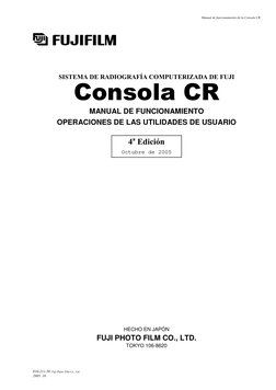 Manual de funcionamiento de la Consola CR 
010-211-30  Fuji Photo Film Co., Ltd. 
2005. 10 
SISTEMA DE RADIOGRAFÍA COMPUTERIZ