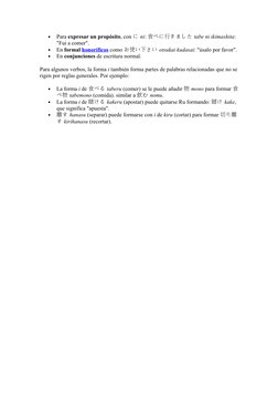 •
Para expresar un propósito, con 
 
にni: 
 
食べに行きましたtabe ni ikimashita: 
"Fui a comer". 
•
En formal honoríficos  (http://es