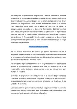 Por otra parte un problema de Programación Lineal se presenta en entornos 
económicos en el que hay que gestionar una serie d