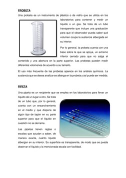 PROBETA 
Una probeta es un instrumento de plástico o de vidrio que se utiliza en los 
laboratorios para contener y medir un