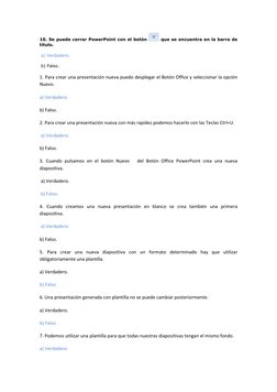 10. Se puede cerrar PowerPoint con el botón 
 que se encuentra en la barra de 
título.  
 a) Verdadero.  
 b) Falso.  
1. Par