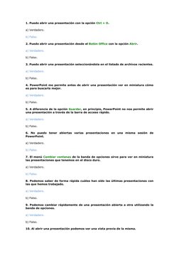 1. Puedo abrir una presentación con la opción Ctrl + O.  
a) Verdadero. 
b) Falso.  
2. Puedo abrir una presentación desde el