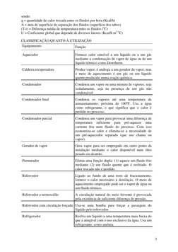 3 
sendo: 
q = quantidade de calor trocada entre os fluidos por hora (Kcal/h) 
A = área de superfície de separação dos flui