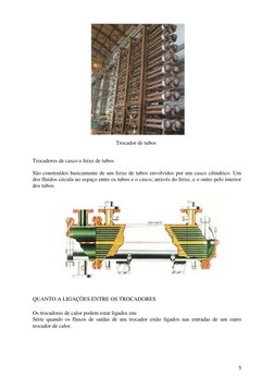 5 
 
Trocador de tubos 
 
 
Trocadores de casco e feixe de tubos 
 
São construídos basicamente de um feixe de tubos envolv