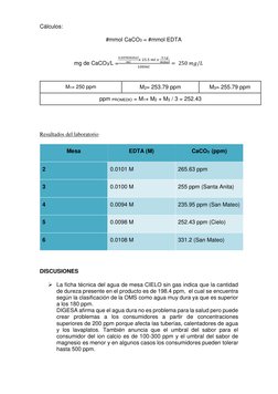 Cálculos: 
 
 
 
 
 
#mmol CaCO3 = #mmol EDTA 
 
 
                      mg de CaCO3/L =
0.0098𝑚𝑚𝑜𝑙
𝑚𝑙
𝑥 25.5 𝑚𝑙 𝑥 